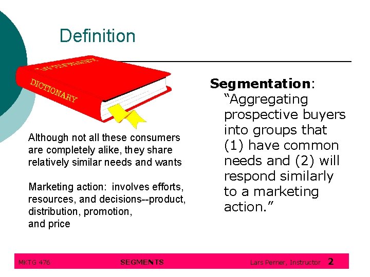 Definition Although not all these consumers are completely alike, they share relatively similar needs