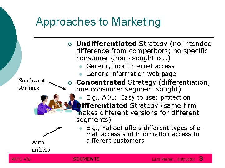 Approaches to Marketing ¡ Undifferentiated Strategy (no intended difference from competitors; no specific consumer