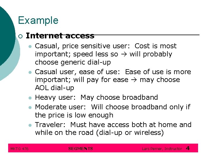 Example ¡ Internet access l l l MKTG 476 Casual, price sensitive user: Cost