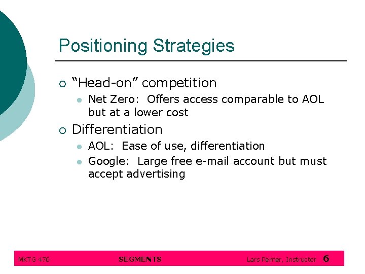 Positioning Strategies ¡ “Head-on” competition l ¡ Differentiation l l MKTG 476 Net Zero: