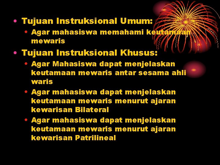  • Tujuan Instruksional Umum: • Agar mahasiswa memahami keutamaan mewaris • Tujuan Instruksional