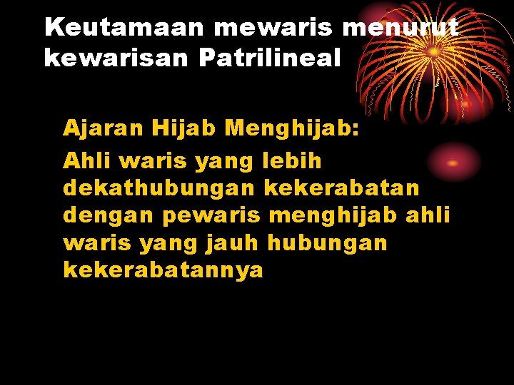 Keutamaan mewaris menurut kewarisan Patrilineal Ajaran Hijab Menghijab: Ahli waris yang lebih dekathubungan kekerabatan