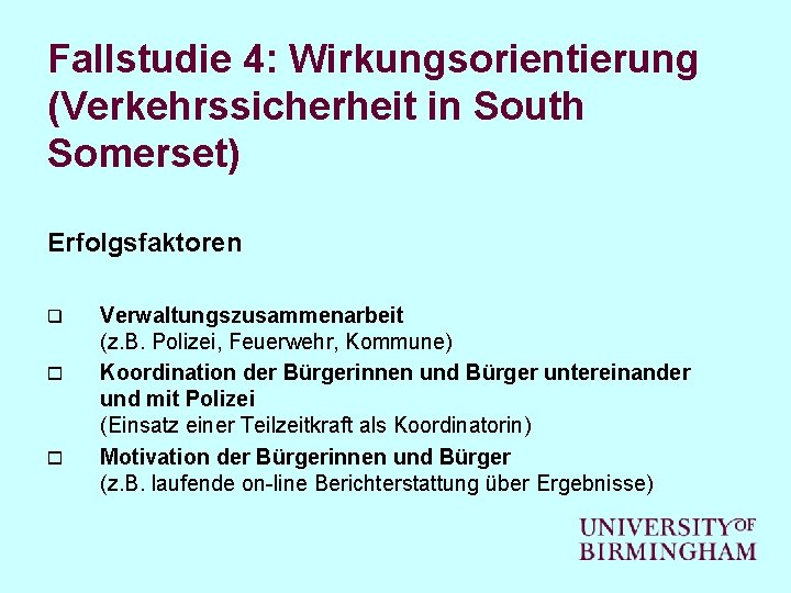 Fallstudie 4: Wirkungsorientierung (Verkehrssicherheit in South Somerset) Erfolgsfaktoren q o o Verwaltungszusammenarbeit (z. B.