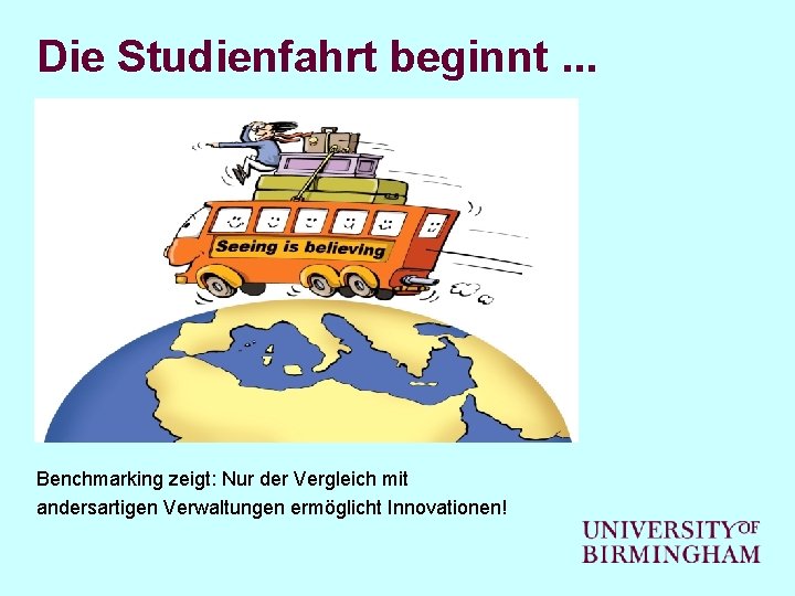 Die Studienfahrt beginnt. . . Benchmarking zeigt: Nur der Vergleich mit andersartigen Verwaltungen ermöglicht