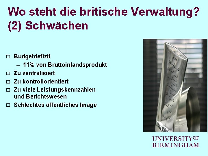 Wo steht die britische Verwaltung? (2) Schwächen o o o Budgetdefizit – 11% von