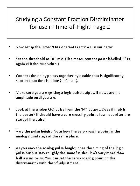 Studying a Constant Fraction Discriminator for use in Time-of-Flight. Page 2 • Now setup