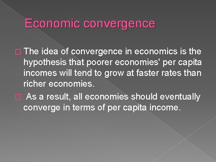 Economic convergence � The idea of convergence in economics is the hypothesis that poorer