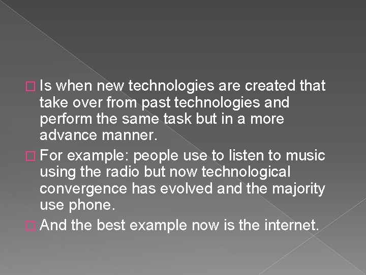 � Is when new technologies are created that take over from past technologies and