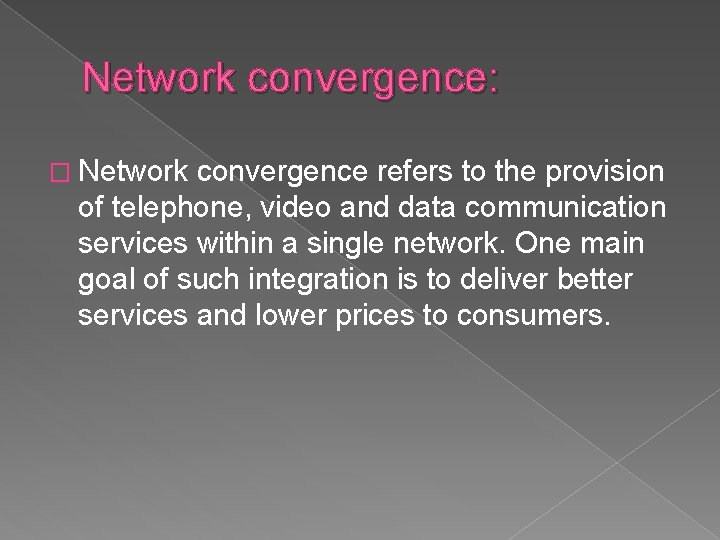 Network convergence: � Network convergence refers to the provision of telephone, video and data