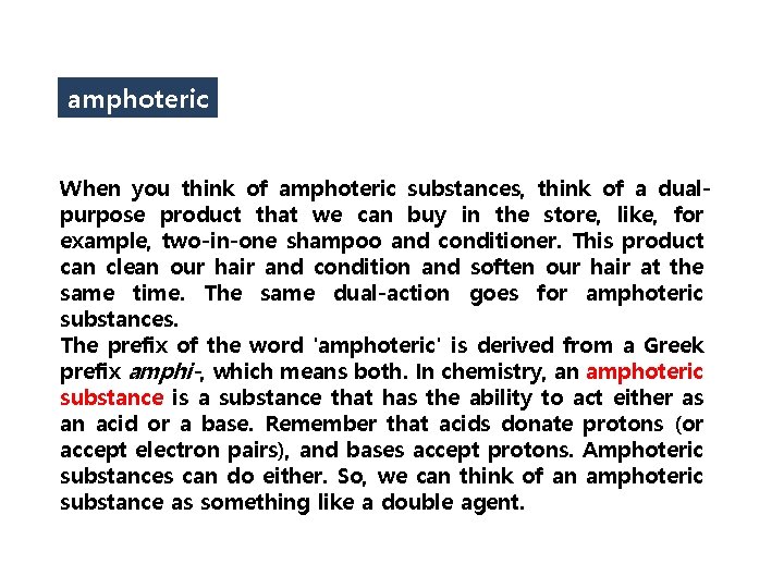 amphoteric When you think of amphoteric substances, think of a dualpurpose product that we