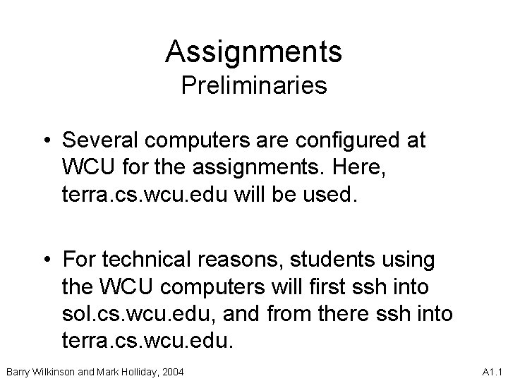 Assignments Preliminaries • Several computers are configured at WCU for the assignments. Here, terra.