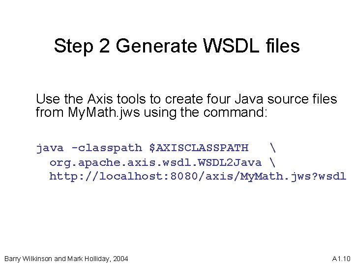 Step 2 Generate WSDL files Use the Axis tools to create four Java source