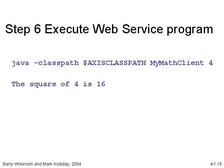 Step 6 Execute Web Service program java -classpath $AXISCLASSPATH My. Math. Client 4 The