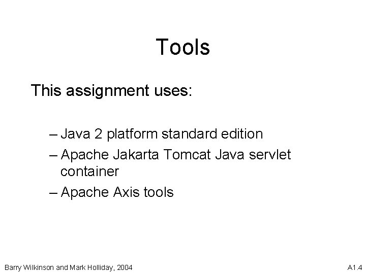 Tools This assignment uses: – Java 2 platform standard edition – Apache Jakarta Tomcat