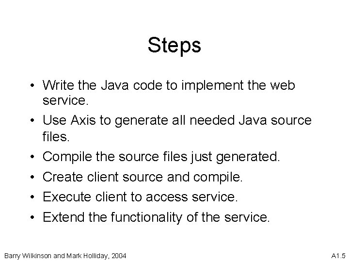 Steps • Write the Java code to implement the web service. • Use Axis