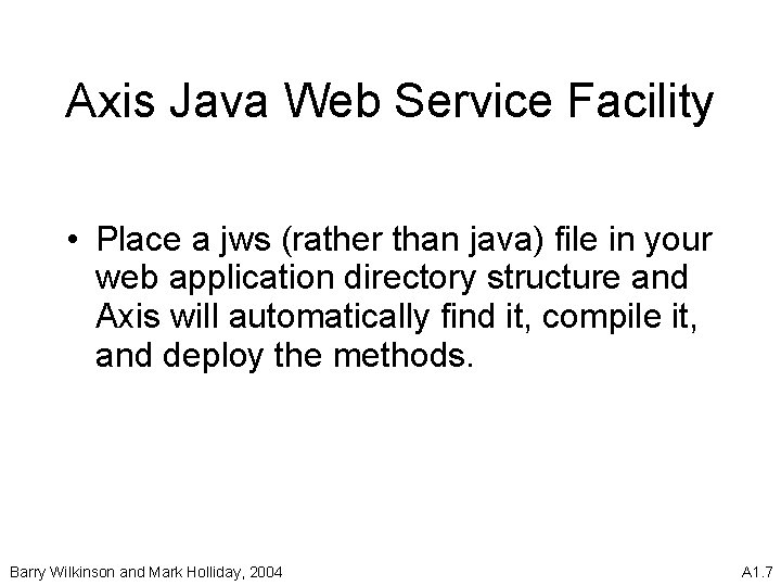 Axis Java Web Service Facility • Place a jws (rather than java) file in