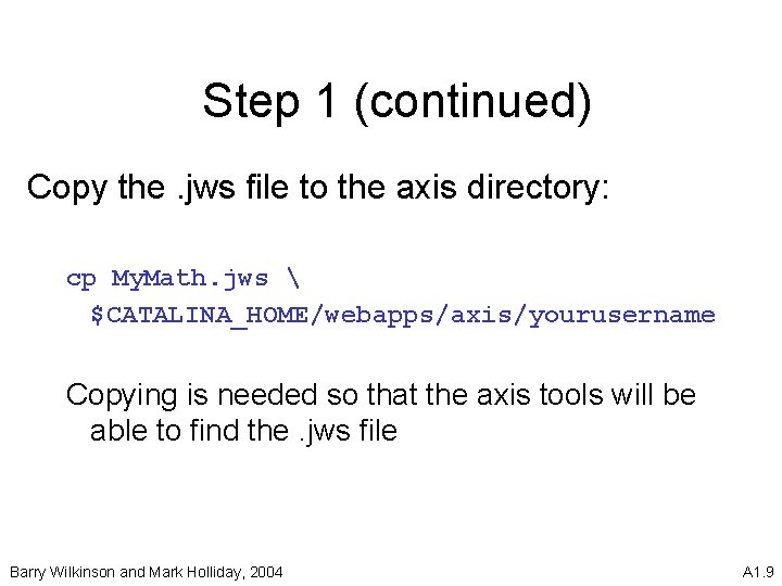 Step 1 (continued) Copy the. jws file to the axis directory: cp My. Math.
