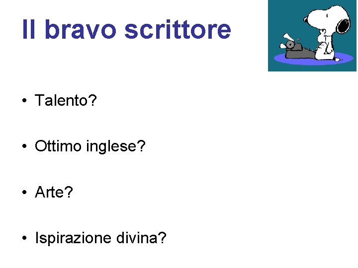 Il bravo scrittore • Talento? • Ottimo inglese? • Arte? • Ispirazione divina? 