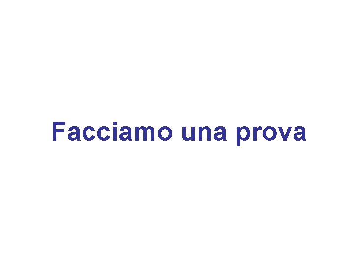 Facciamo una prova 