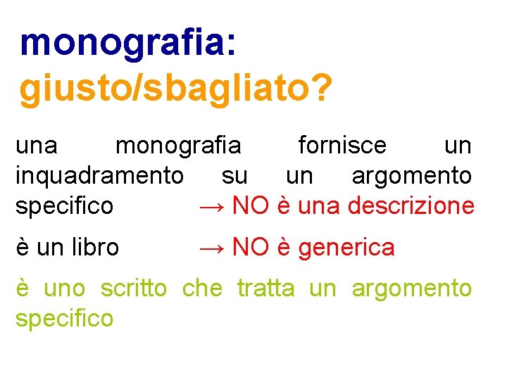 monografia: giusto/sbagliato? una monografia fornisce un inquadramento su un argomento specifico → NO è
