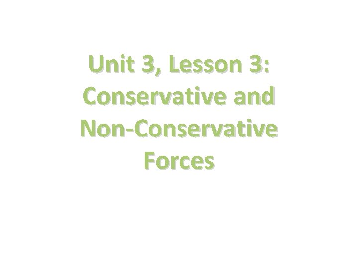 Unit 3, Lesson 3: Conservative and Non-Conservative Forces 