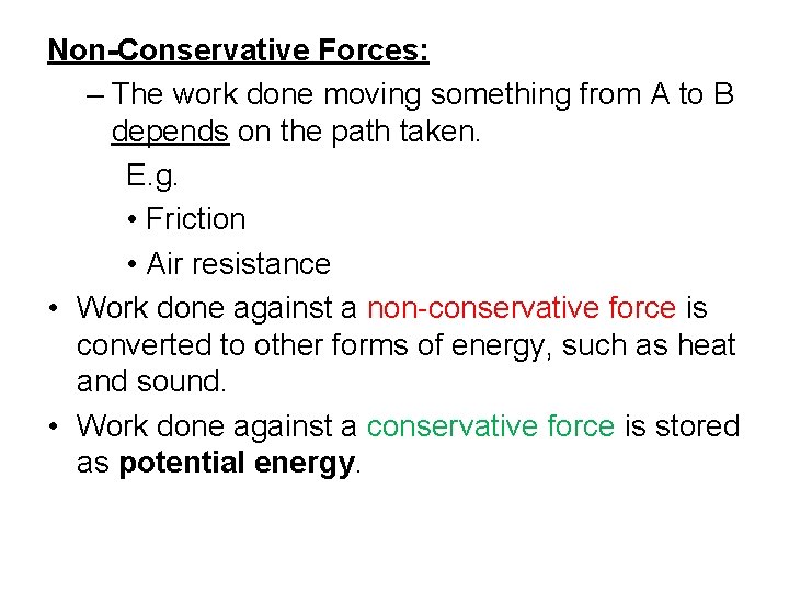 Non-Conservative Forces: – The work done moving something from A to B depends on