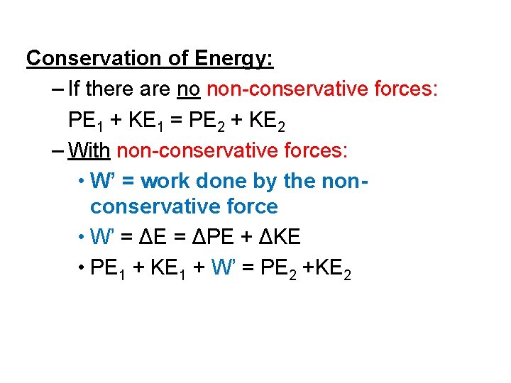 Conservation of Energy: – If there are no non-conservative forces: PE 1 + KE