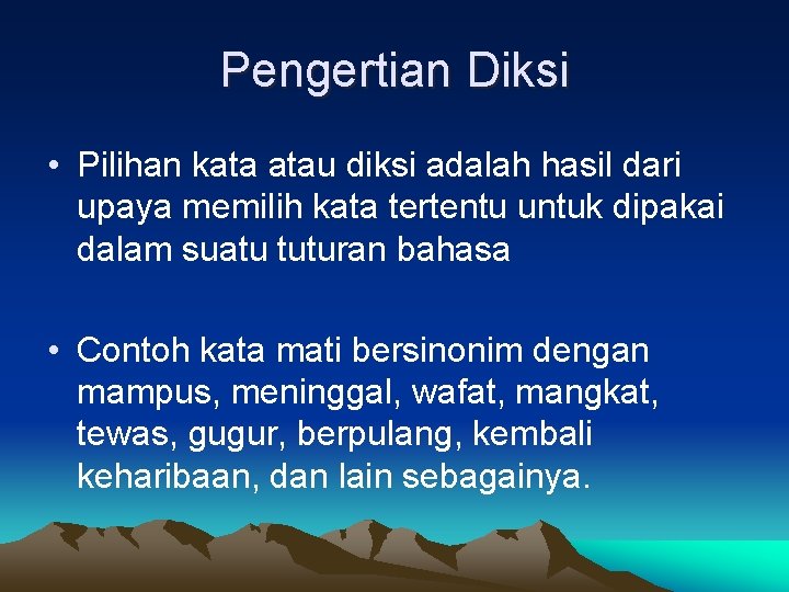 Pengertian Diksi • Pilihan kata atau diksi adalah hasil dari upaya memilih kata tertentu