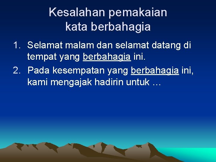 Kesalahan pemakaian kata berbahagia 1. Selamat malam dan selamat datang di tempat yang berbahagia