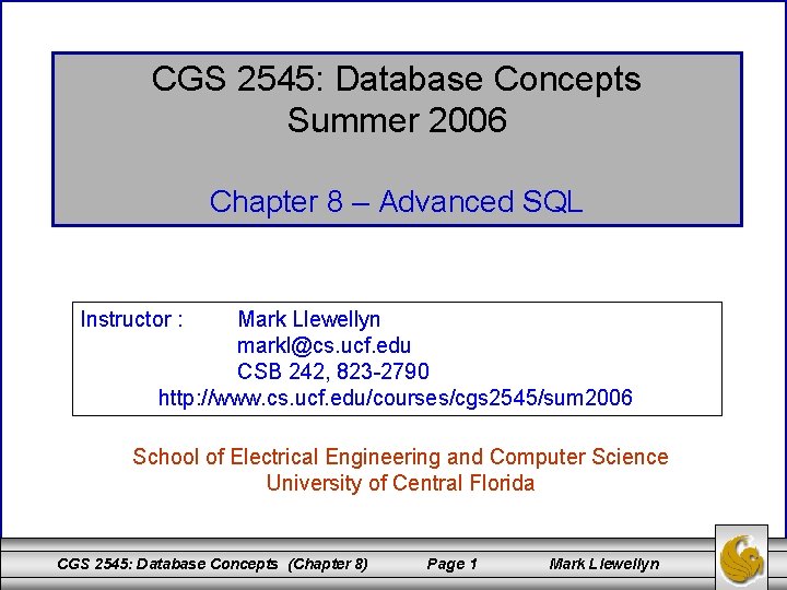 CGS 2545: Database Concepts Summer 2006 Chapter 8 – Advanced SQL Instructor : Mark