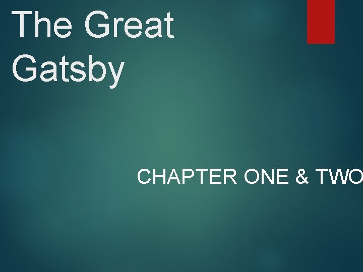 The Great Gatsby CHAPTER ONE & TWO 