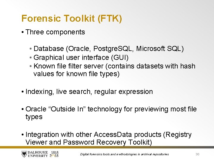 Forensic Toolkit (FTK) • Three components • Database (Oracle, Postgre. SQL, Microsoft SQL) •