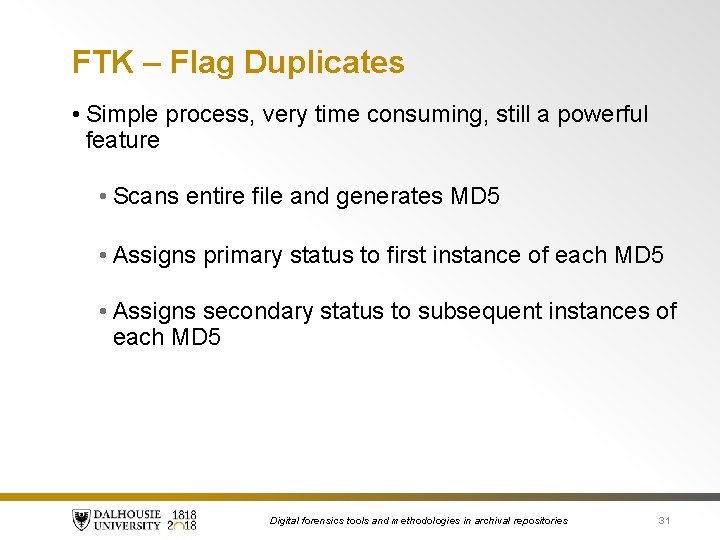 FTK – Flag Duplicates • Simple process, very time consuming, still a powerful feature