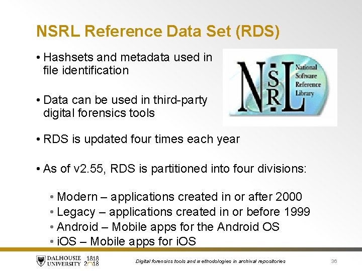 NSRL Reference Data Set (RDS) • Hashsets and metadata used in file identification •