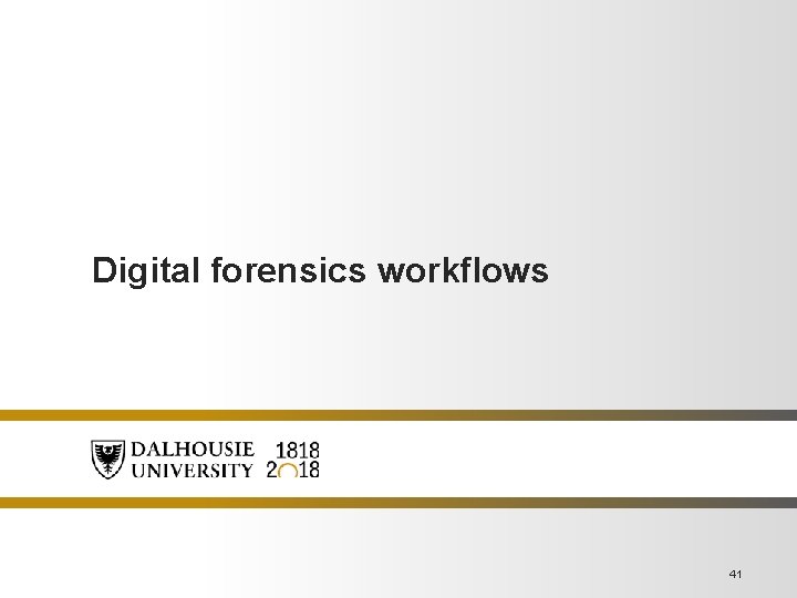 Digital forensics workflows 41 