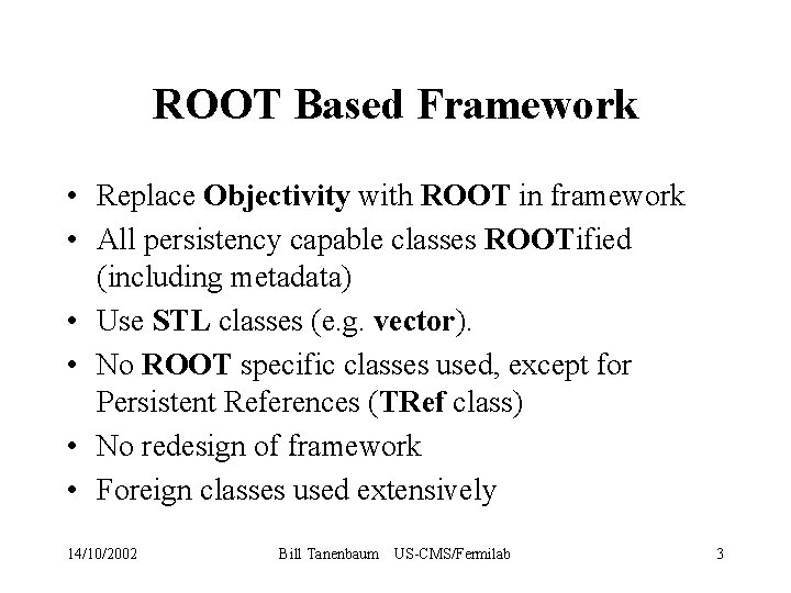 ROOT Based CMS Framework Bill Tanenbaum USCMSFermilab 14October2002