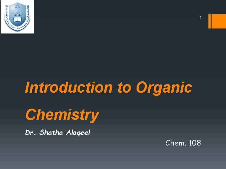 1 Introduction to Organic Chemistry Dr. Shatha Alaqeel Chem. 108 