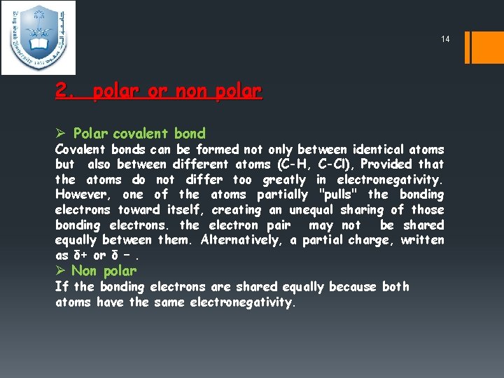 14 2. polar or non polar Ø Polar covalent bond Covalent bonds can be