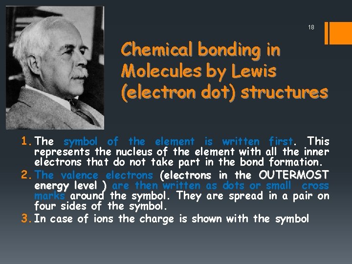 18 Chemical bonding in Molecules by Lewis (electron dot) structures 1. The symbol of