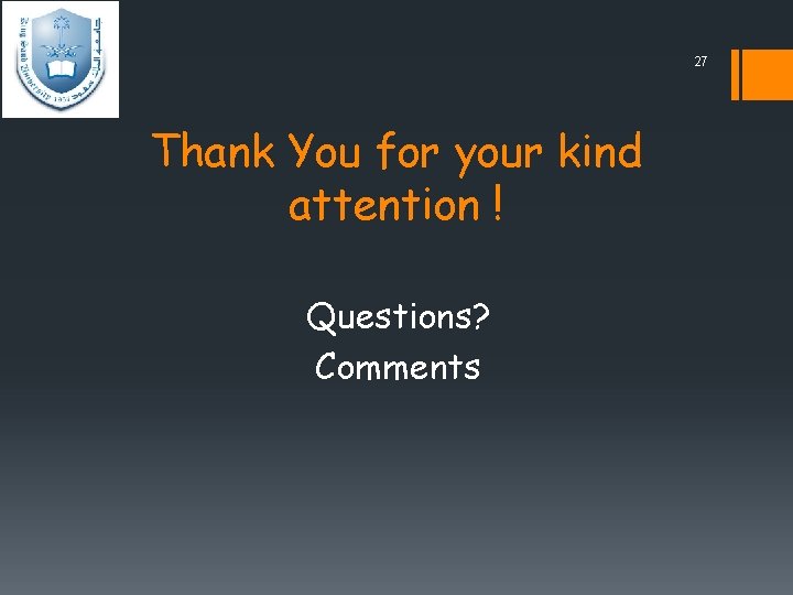 27 Thank You for your kind attention ! Questions? Comments 