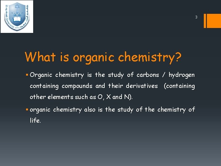 3 What is organic chemistry? § Organic chemistry is the study of carbons /