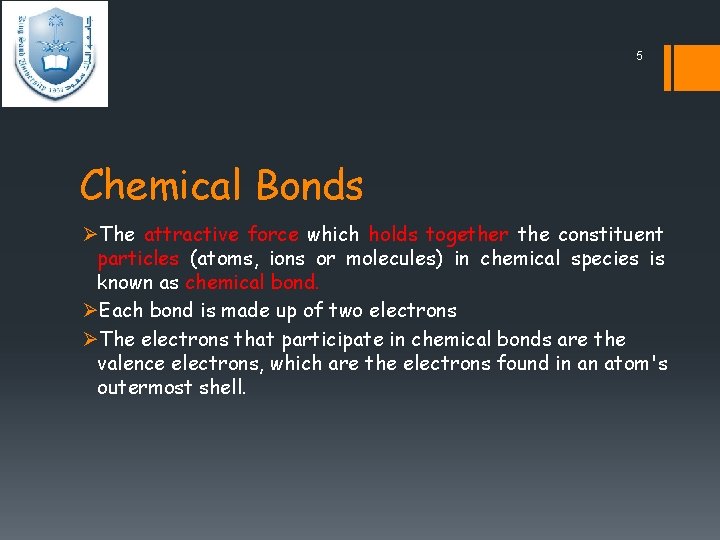 5 Chemical Bonds ØThe attractive force which holds together the constituent particles (atoms, ions