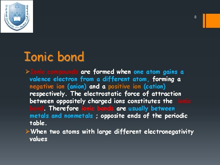 8 Ionic bond ØIonic compounds are formed when one atom gains a valence electron