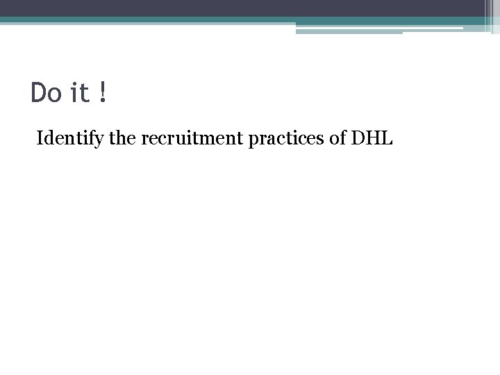 Do it ! Identify the recruitment practices of DHL 