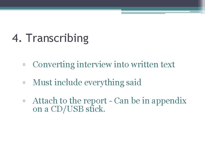 4. Transcribing ▫ Converting interview into written text ▫ Must include everything said ▫