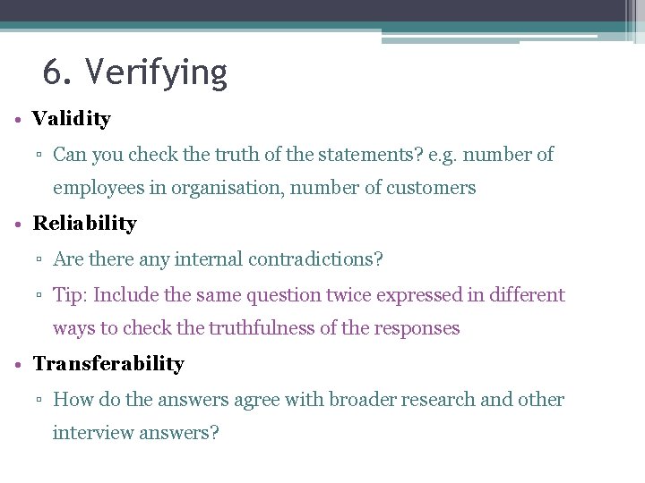 6. Verifying • Validity ▫ Can you check the truth of the statements? e.