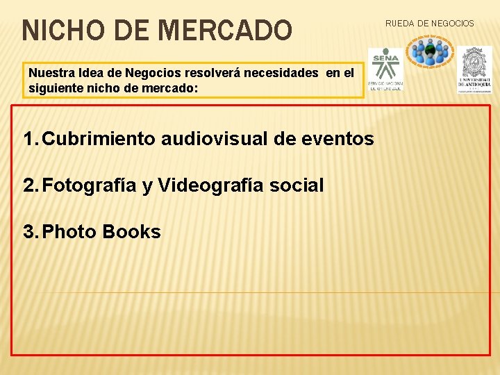 NICHO DE MERCADO Nuestra Idea de Negocios resolverá necesidades en el siguiente nicho de