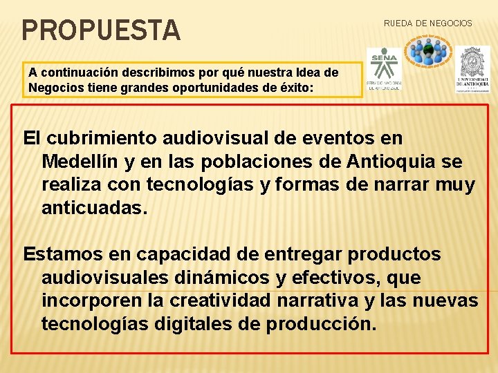 PROPUESTA RUEDA DE NEGOCIOS A continuación describimos por qué nuestra Idea de Negocios tiene