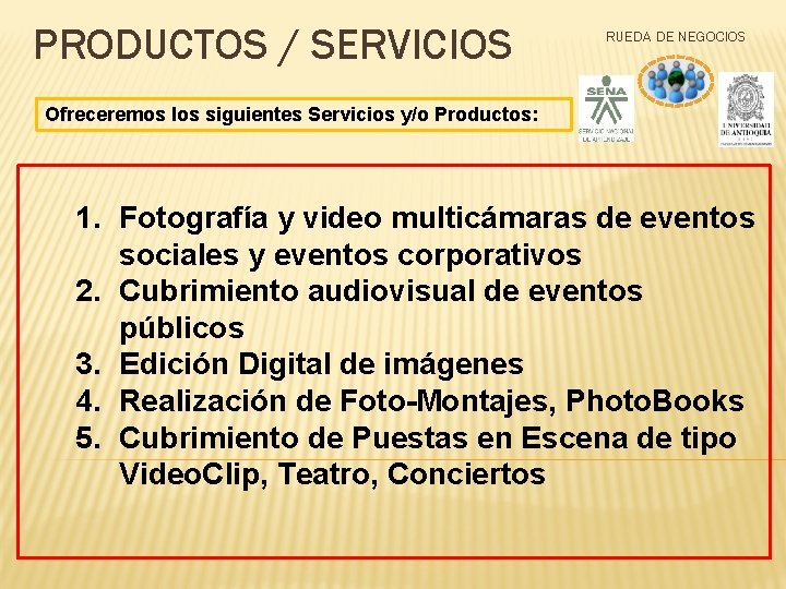 PRODUCTOS / SERVICIOS RUEDA DE NEGOCIOS Ofreceremos los siguientes Servicios y/o Productos: 1. Fotografía