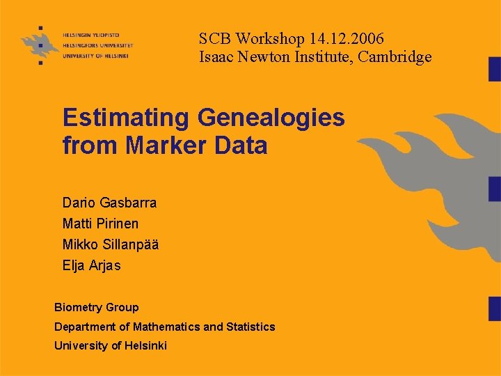 SCB Workshop 14. 12. 2006 Isaac Newton Institute, Cambridge Estimating Genealogies from Marker Data